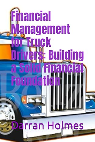 financial management for truck drivers building a solid financial foundation 1st edition darran holmes