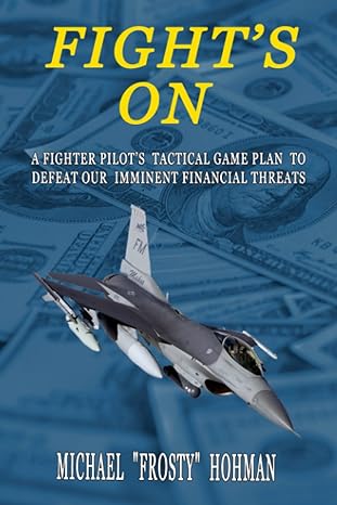 fight s on a fighter pilot s tactical game plan to defeat our imminent financial threats 1st edition michael