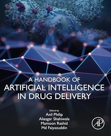 a handbook of artificial intelligence in drug delivery 1st edition anil k. philip, aliasgar shahiwala phd,