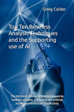 top ten business analysis techniques and the supporting use of ai the ten most commonly used techniques by