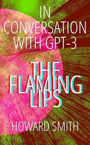 in conversation with gpt 3 an ai on the flaming lips 1st edition howard smith 199984677x, 978-1999846770