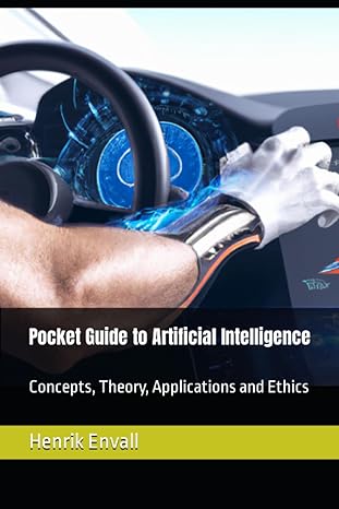 pocket guide to artificial intelligence concepts theory applications and ethics 1st edition henrik envall