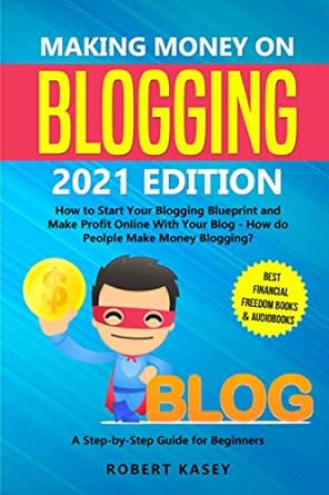 making money on blogging 2021 edition how to start your blogging blueprint and make profit online with your