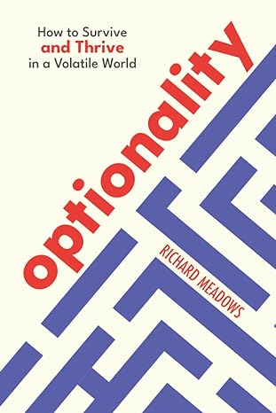 optionality how to survive and thrive in a volatile world 1st edition richard meadows 0473545500,