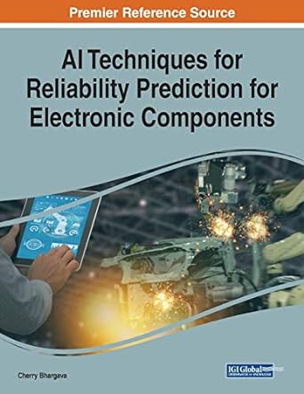 ai techniques for reliability prediction for electronic components 1st edition cherry bhargava 1799814653,