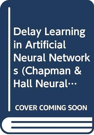 delay learning in artificial neural networks 1st edition catherine e. myers 041245050x, 978-0412450501