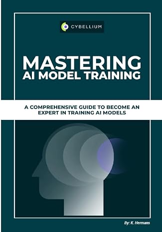 mastering ai model training a comprehensive guide to become an expert in training ai models 1st edition kris