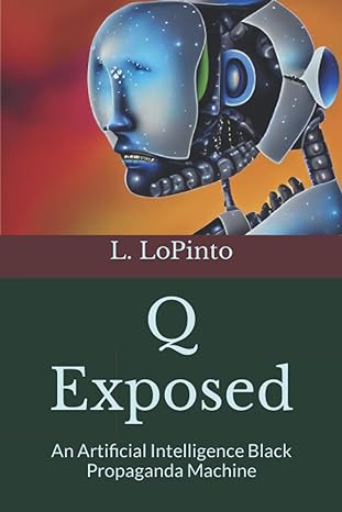 q exposed an artificial intelligence black propaganda machine 1st edition lidia lopinto, j jarvis