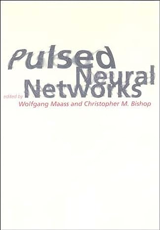 pulsed neural networks 1st edition wolfgang maass, christopher m. bishop 0262632217, 978-0262632218