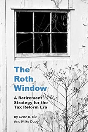 the roth window a retirement strategy for the tax reform era 1st edition gene r. ric ,mike r. due 1729255884,