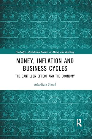 money inflation and business cycles the cantillon effect and the economy 1st edition arkadiusz sieron