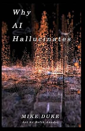 why ai hallucinates the bot verse begins 1st edition duke mike, anadol refik 0983683034, 978-0983683032