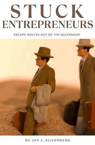 stuck entrepreneurs escape routes out of the quicksand 1st edition jay silverberg 1637424329, 978-1637424322