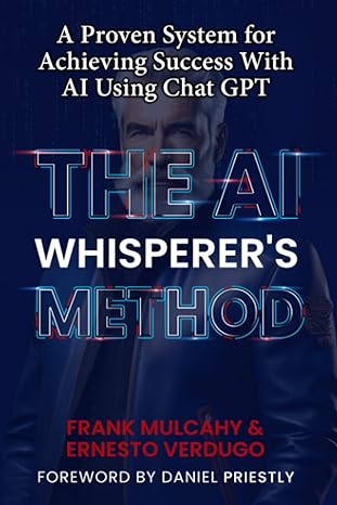 the ai whisperer s method a proven system for achieving success with ai using chat gpt 1st edition ernesto