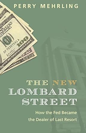 the new lombard street how the fed became the dealer of last resort 1st edition perry mehrling 0691242208,