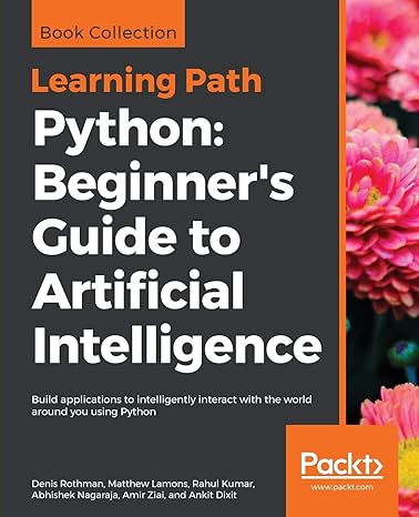 python beginner s guide to artificial intelligence build applications to intelligently interact with the