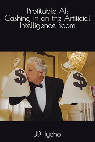 profitable ai cashing in on the artificial intelligence boom 1st edition jd tycho 979-8866550258