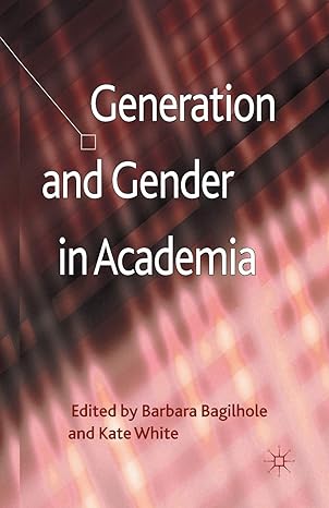 generation and gender in academia 1st edition b. bagilhole ,k. white 1349443816, 978-1349443819