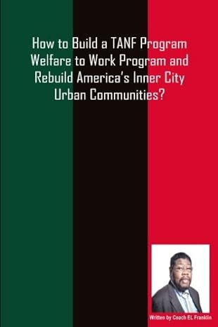 how to build a tanf program welfare to work program and rebuild america s inner city urban communities 1st