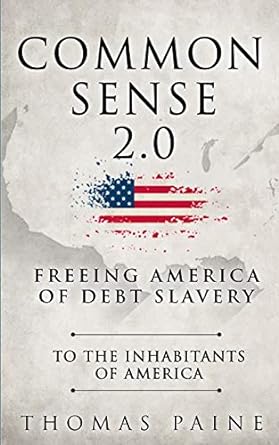 common sense 2 0 freeing america of debt slavery 1st edition thomas paine 979-8650359043
