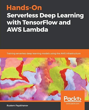 hands on serverless deep learning with tensorflow and aws lambda 1st edition rustem feyzkhanov 1838551603,