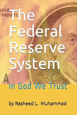 the federal reserve system in god we trust 1st edition rasheed l muhammad 145369630x, 978-1453696309