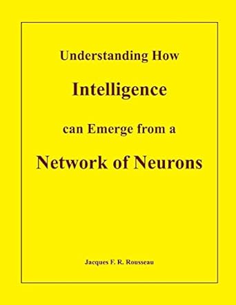 understanding how intelligence can emerge from a network of neurons 1st edition jacques rousseau 1987649656,