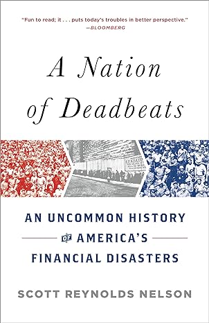 a nation of deadbeats an uncommon history of america s financial disasters 1st edition scott reynolds nelson