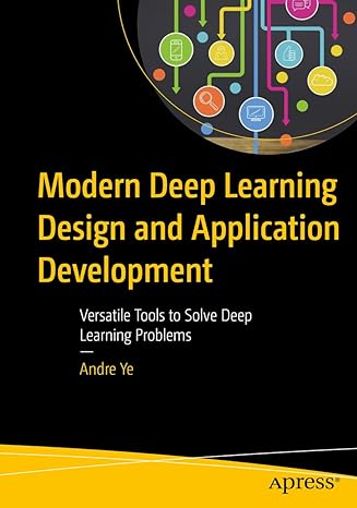 modern deep learning design and application development versatile tools to solve deep learning problems 1st