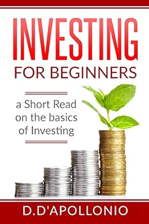 investing investing for beginners a short read on the basics of investing 1st edition daniel dapollonio