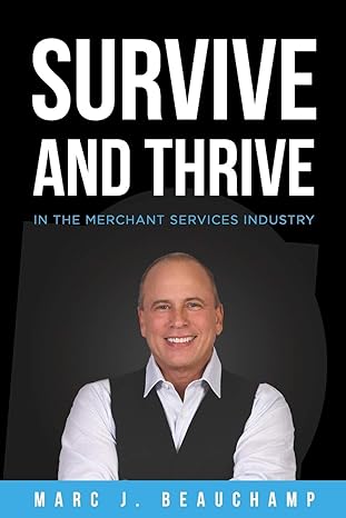 survive and thrive in the merchant services industry 1st edition marc j. beauchamp 0578626497, 978-0578626499