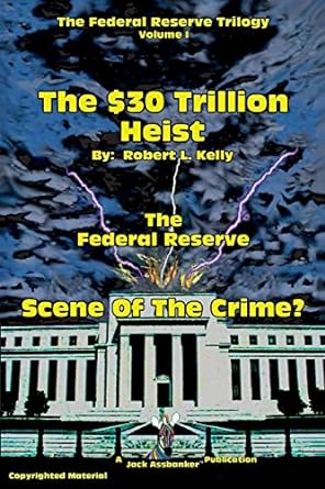 the $30 trillion heist scene of the crime 1st edition mr. robert l. kelly 0991474805, 978-0991474806