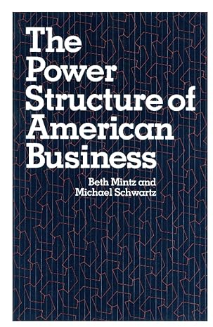 the power structure of american business 1st edition beth a. a. mintz ,michael schwartz 0226531090,