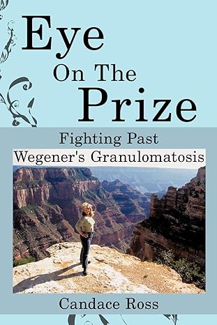 eye on the prize fighting past wegener s granulomatosis 1st edition candace ross 1438954816, 978-1438954813