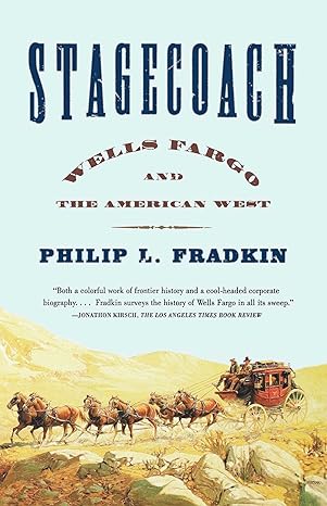 stagecoach wells fargo and the american west 1st paperback edition philip l. fradkin ,j. s. holliday