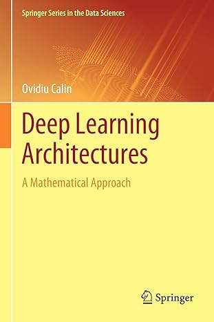 deep learning architectures a mathematical approach 1st edition ovidiu calin 3030367231, 978-3030367237