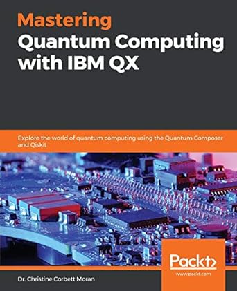 mastering quantum computing with ibm qx 1st edition dr. christine corbett moran 1789136431, 978-1789136432