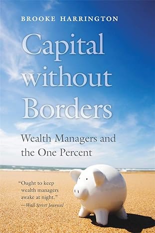 capital without borders wealth managers and the one percent 1st edition brooke harrington 067424477x,