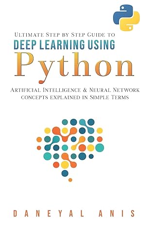 ultimate step by step guide to deep learning using python artificial intelligence and neural network concepts