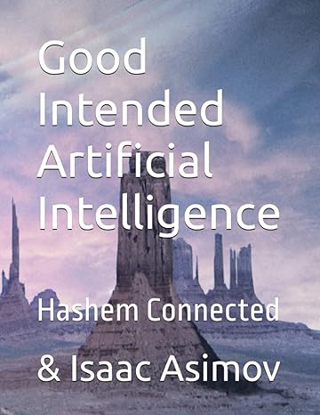 good intended artificial intelligence hashem connected 1st edition isaac asimov 979-8396704497