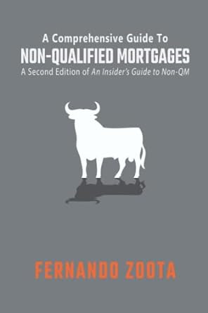 a comprehensive guide to non qualified mortgages an insider s guide to non qm 1st edition fernando zoota