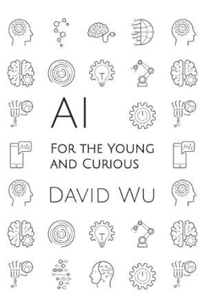 ai for the young and curious 1st edition david wu 979-8800874518