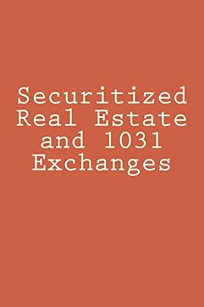 securitized real estate and 1031 exchanges 1st edition douglas slain 1508946191