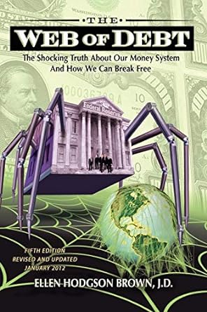 web of debt the shocking truth about our money system and how we can break free 5th revised edition ellen