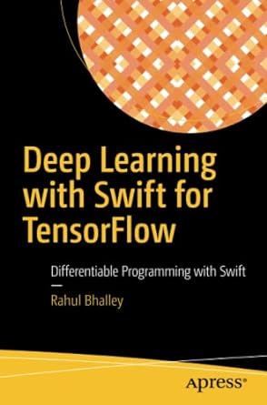 deep learning with swift for tensorflow differentiable programming with swift 1st edition rahul bhalley