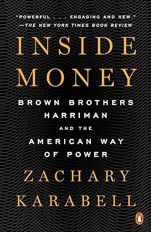 inside money brown brothers harriman and the american way of power 1st edition zachary karabell 0143110845,