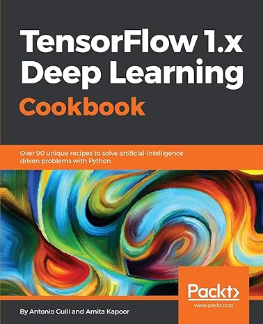 tensorflow 1 x deep learning cookbook over 90 unique recipes to solve artificial intelligence driven problems