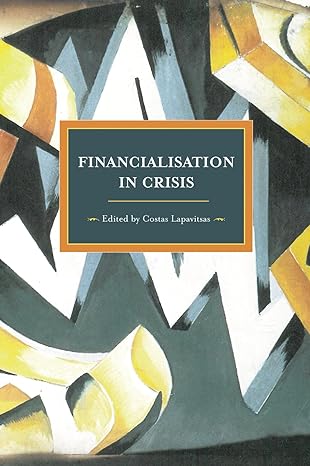 financialization in crisis 1st edition costas lapavitsas 1608462374, 978-1608462377