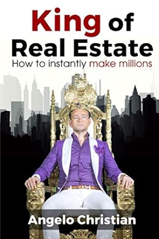 king of real estate how to instantly make millions 1st edition angelo christian 1674104960, 978-1674104966