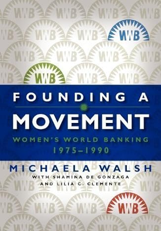 founding a movement women s world banking 1975 1990 by walsh michaela de gonzaga shamina clemente lilia 1st